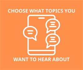 Choose what topics you want to hear about